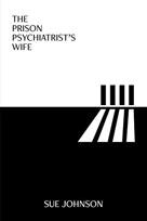 The Prison Psychiatrist's Wife by Sue Johnson